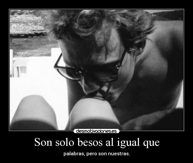 Son solo besos al igual que -