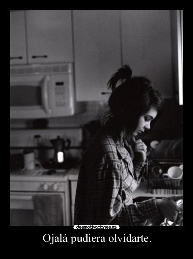 Ojalá pudiera olvidarte. - 