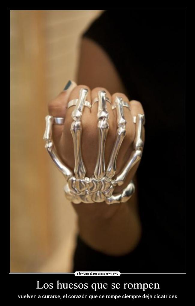 Los huesos que se rompen - vuelven a curarse, el corazón que se rompe siempre deja cicatrices
