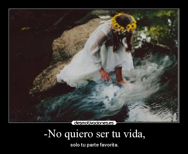 -No quiero ser tu vida, - 