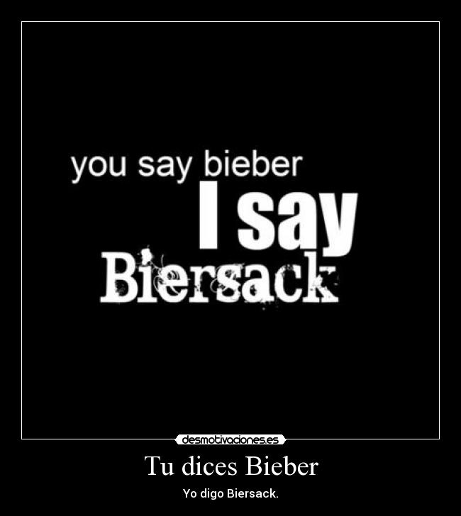 Tu dices Bieber - Yo digo Biersack.