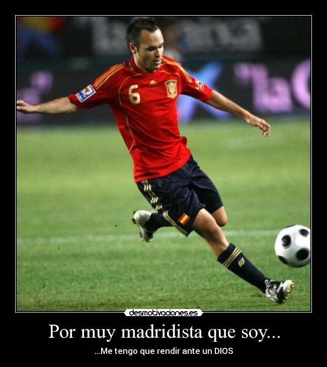 Por muy madridista que soy... - ...Me tengo que rendir ante un DIOS