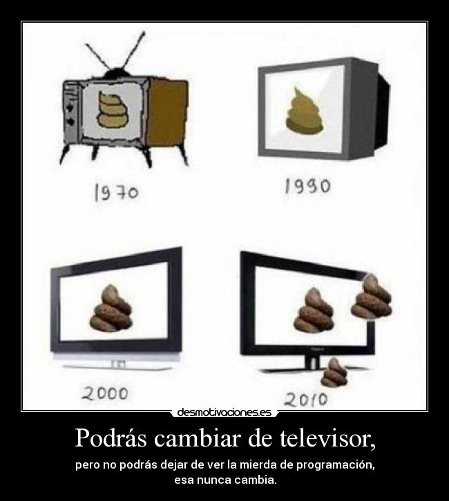 Podrás cambiar de televisor, - 