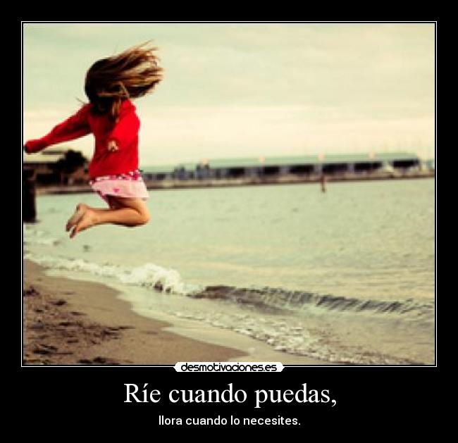Ríe cuando puedas, - 