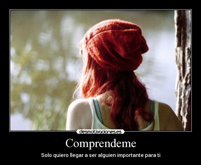 Comprendeme - Solo quiero llegar a ser alguien importante para ti