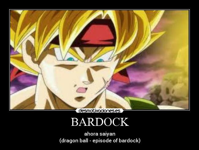BARDOCK - ahora saiyan
(dragon ball - episode of bardock)
