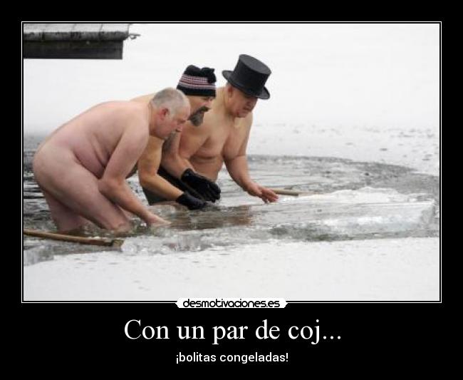 Con un par de coj... -