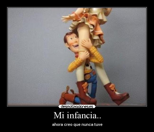 Mi infancia.. - ahora creo que nunca tuve