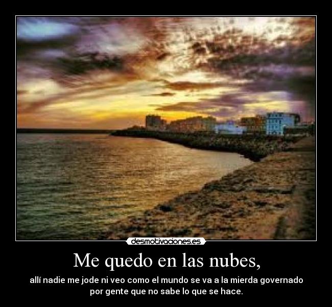 Me quedo en las nubes, -