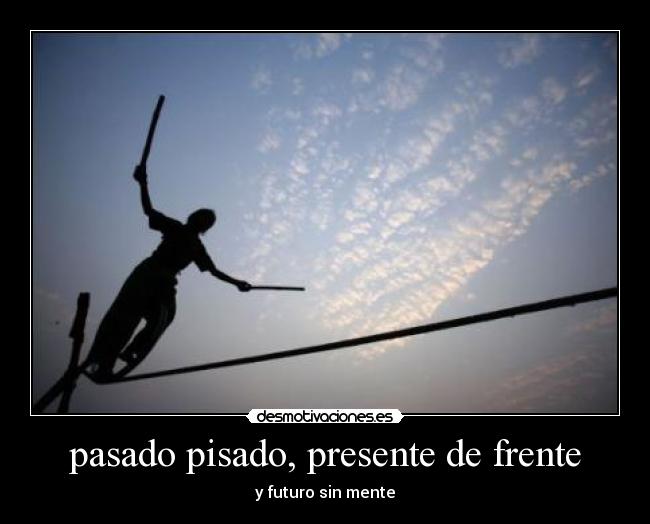pasado pisado, presente de frente -