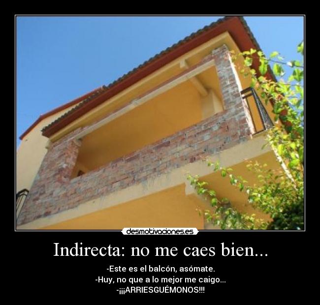 Indirecta: no me caes bien... -