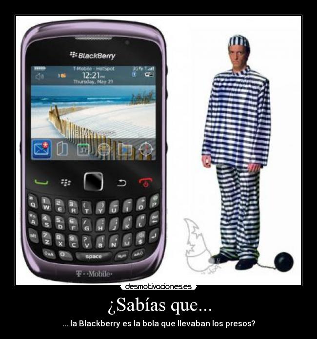 ¿Sabías que... - ... la Blackberry es la bola que llevaban los presos?