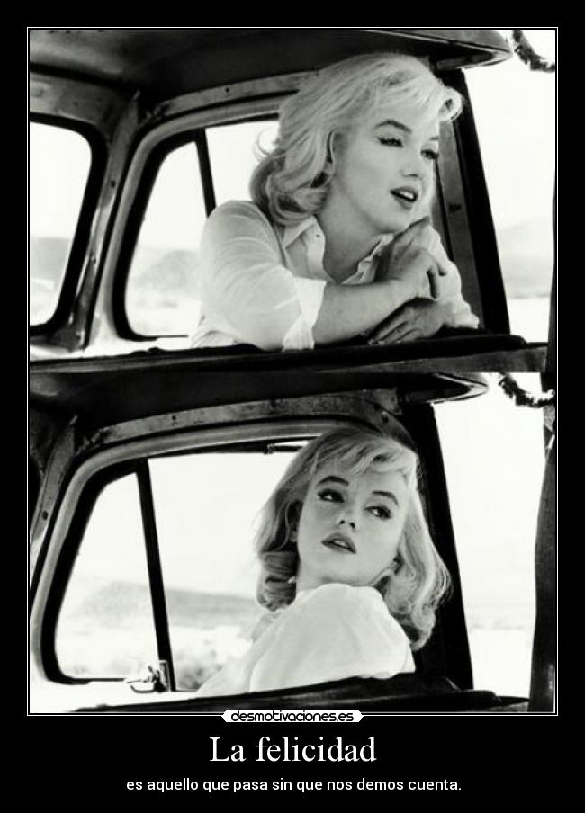 carteles felicidad felicidad aquello que pasa sin que nos demos cuenta marilyn monroe desmotivaciones
