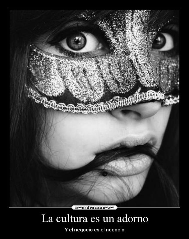 La cultura es un adorno - Y el negocio es el negocio