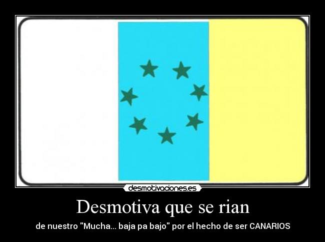 Desmotiva que se rian - de nuestro Mucha... baja pa bajo por el hecho de ser CANARIOS