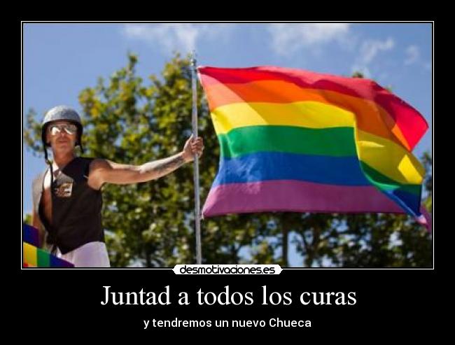 Juntad a todos los curas - y tendremos un nuevo Chueca