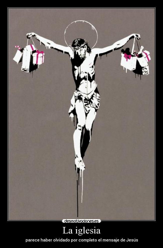La iglesia - parece haber olvidado por completo el mensaje de Jesús