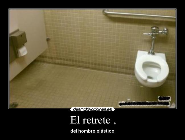 El retrete , - del hombre elástico.