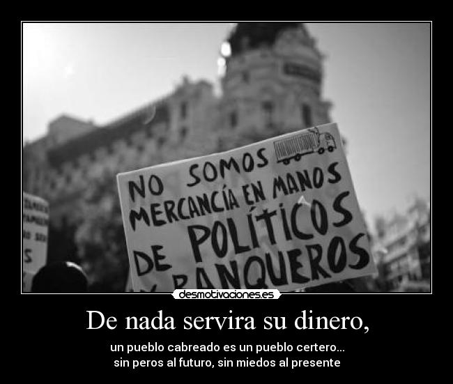 De nada servira su dinero, -