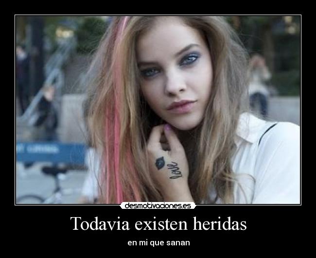 Todavia existen heridas - en mi que sanan