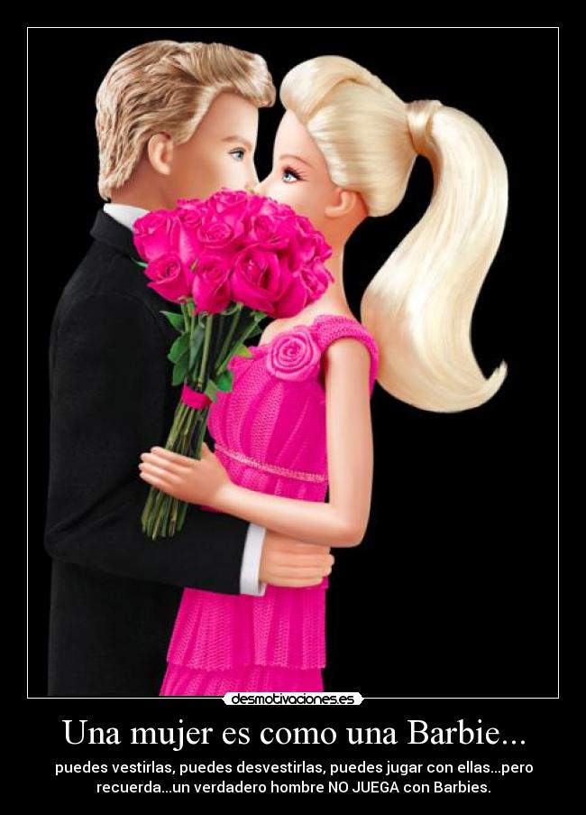 Una mujer es como una Barbie... -