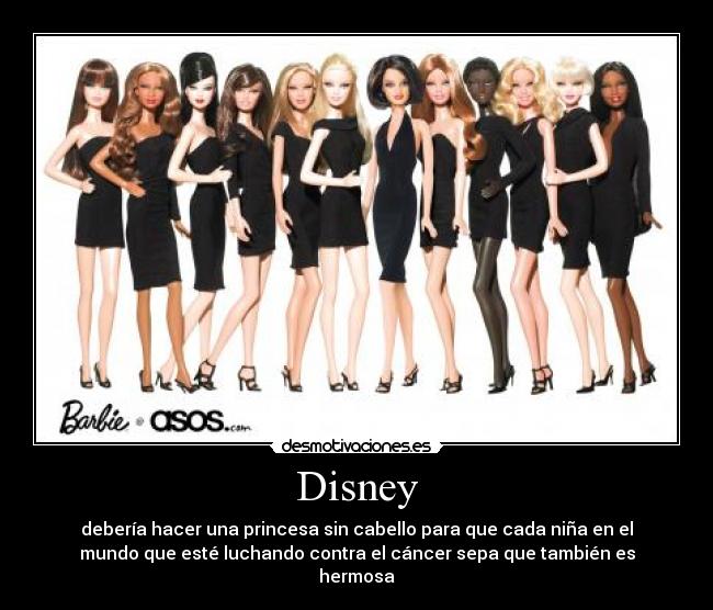 Disney - debería hacer una princesa sin cabello para que cada niña en el
mundo que esté luchando contra el cáncer sepa que también es
hermosa