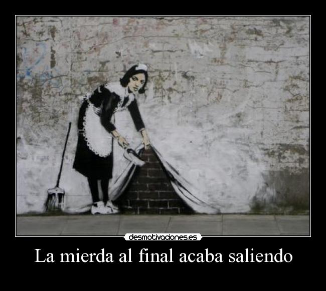 La mierda al final acaba saliendo - 