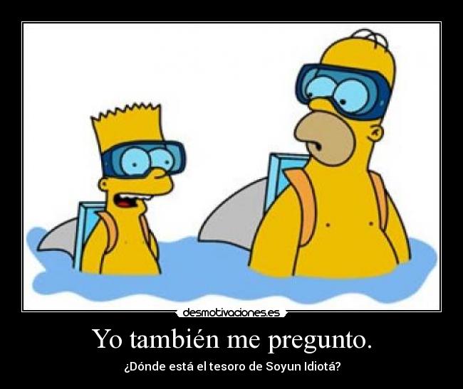 Yo también me pregunto. -
