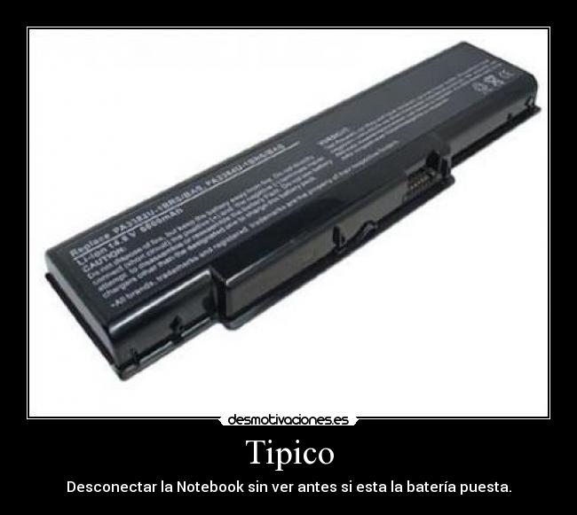 Tipico - Desconectar la Notebook sin ver antes si esta la batería puesta.