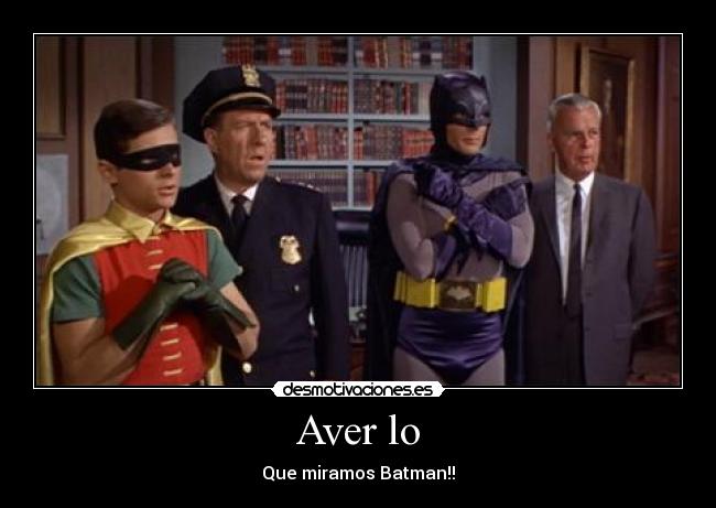 Aver lo - Que miramos Batman!!