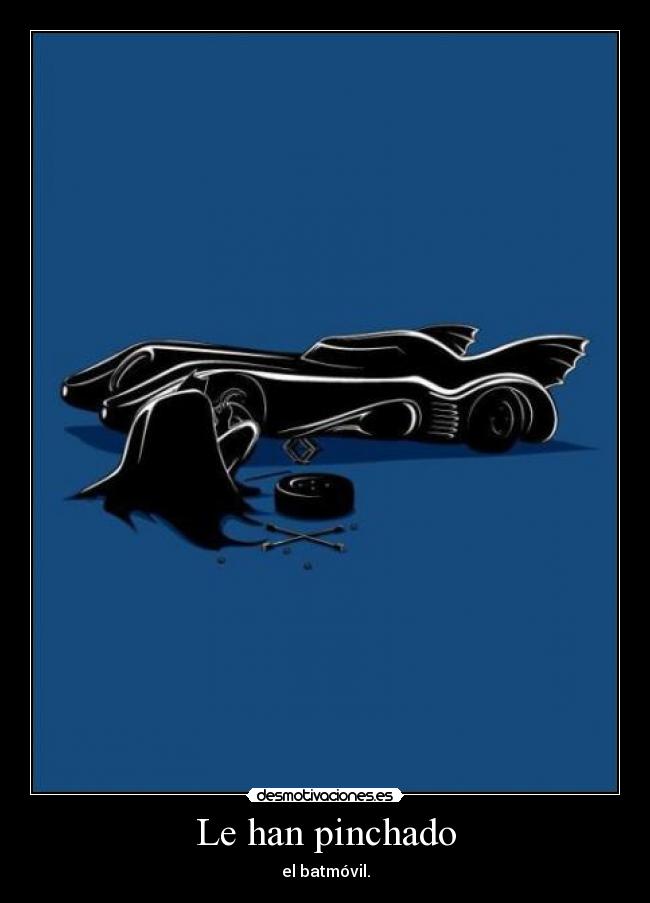 Le han pinchado - el batmóvil.
