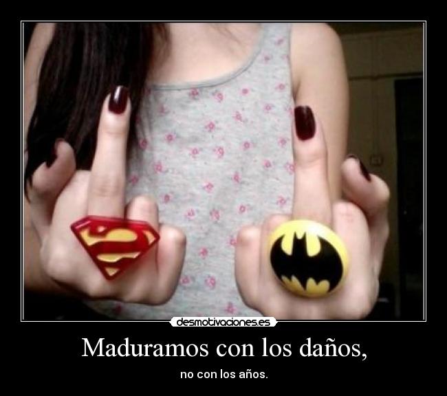 Maduramos con los daños, - 