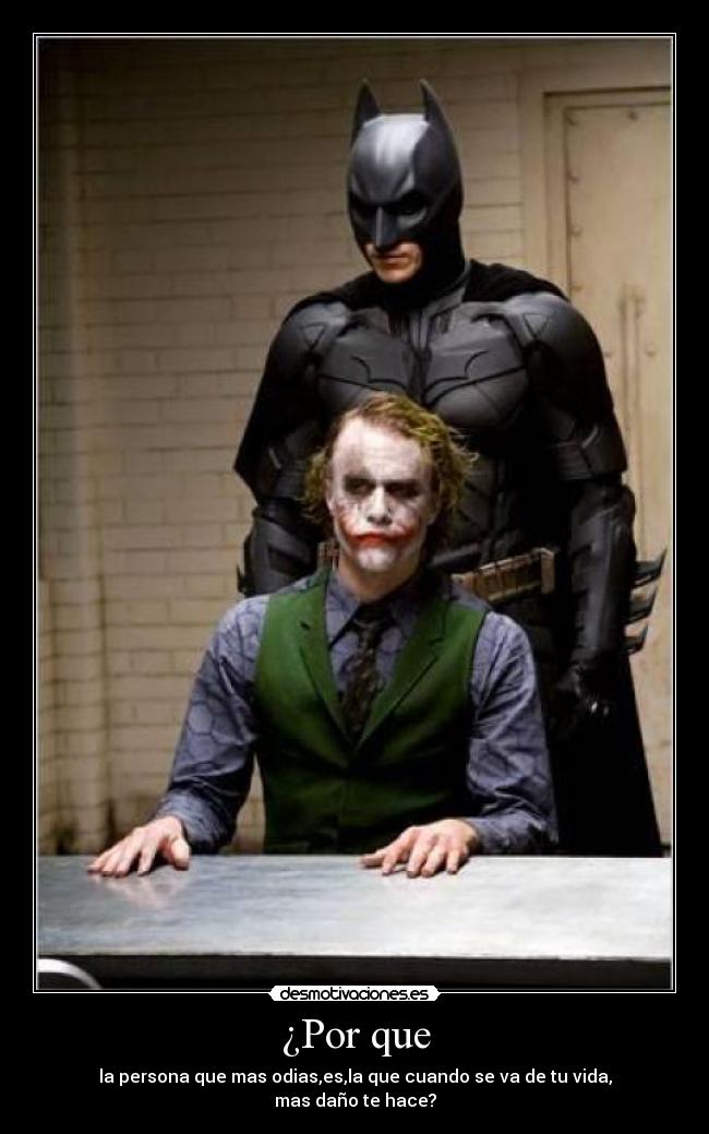 ¿Por que - la persona que mas odias,es,la que cuando se va de tu vida,
mas daño te hace?