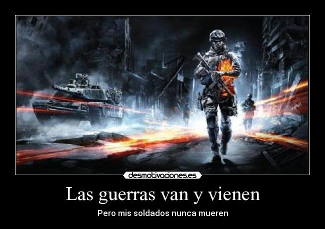 Las guerras van y vienen - Pero mis soldados nunca mueren
