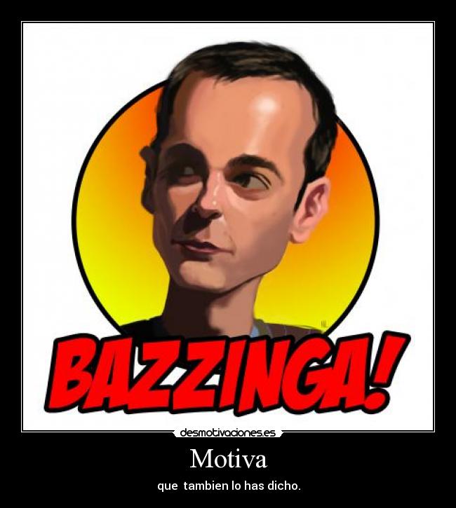 Motiva - que tambien lo has dicho.