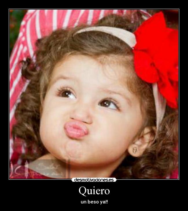 Quiero - un beso ya!!