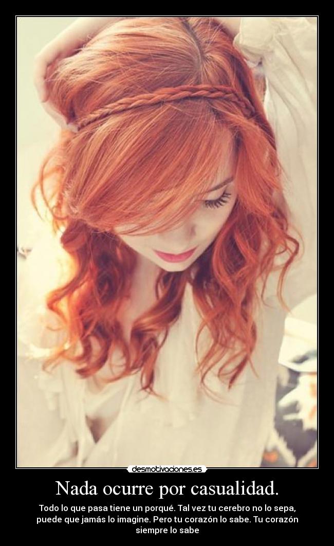 Nada ocurre por casualidad. -