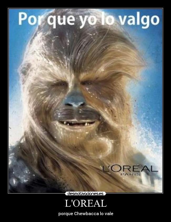 LOREAL - porque Chewbacca lo vale