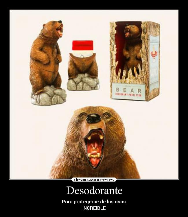 Desodorante - Para protegerse de los osos.
INCREIBLE
