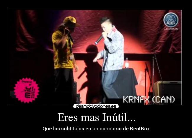 Eres mas Inútil... - Que los subtítulos en un concurso de BeatBox