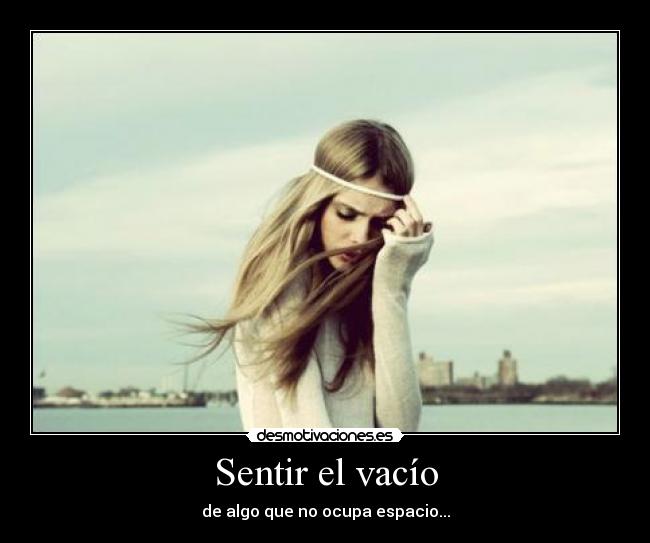 Sentir el vacío - de algo que no ocupa espacio...