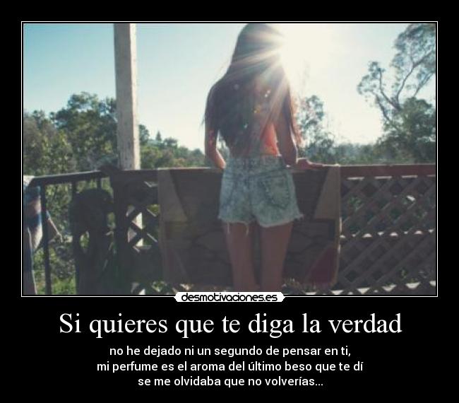 Si quieres que te diga la verdad -