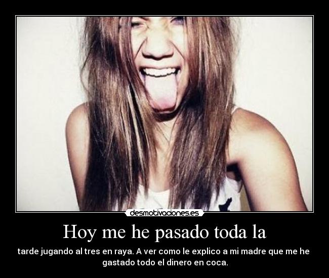 Hoy me he pasado toda la -