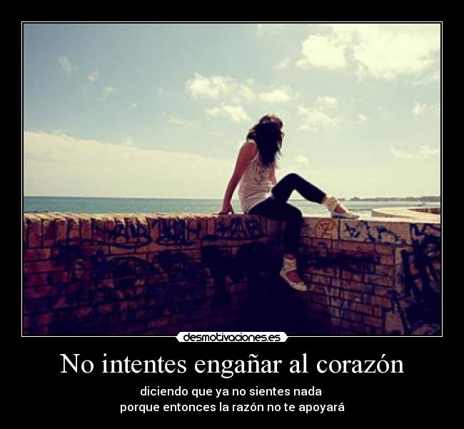 No intentes engañar al corazón -