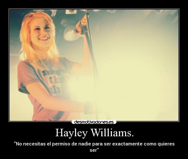 carteles hayley williams necesitas permiso nadie para ser exactamente como quieres ser paramore desmotivaciones