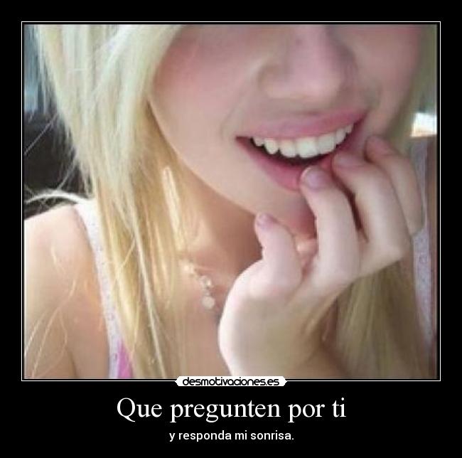 Que pregunten por ti - y responda mi sonrisa.