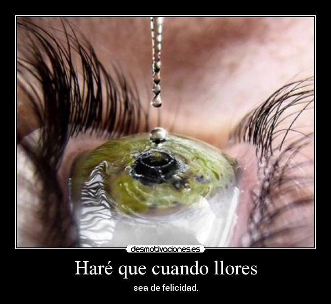 Haré que cuando llores -