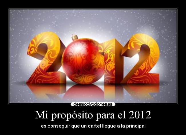 Mi propósito para el 2012 - es conseguir que un cartel llegue a la principal