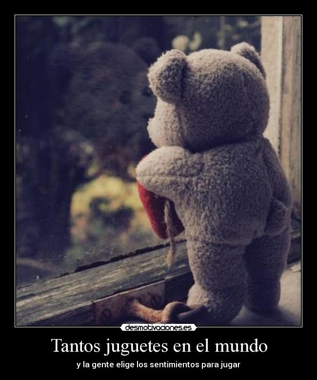 Tantos juguetes en el mundo - y la gente elige los sentimientos para jugar