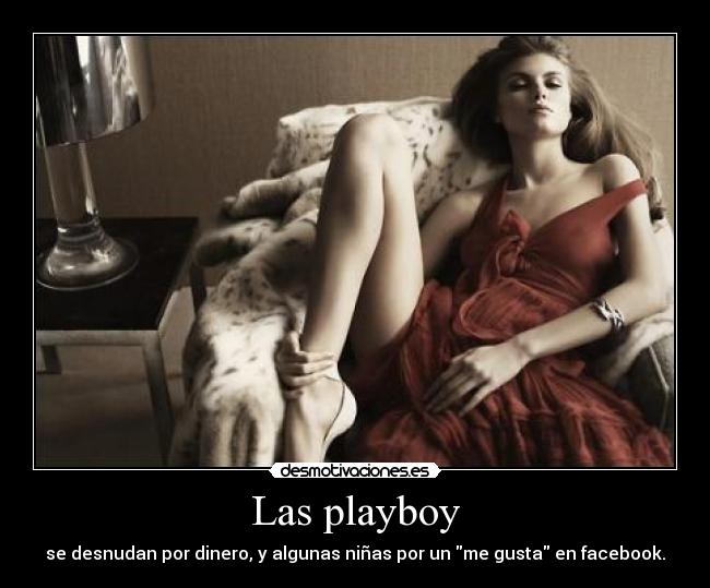 Las playboy - se desnudan por dinero, y algunas niñas por un me gusta en facebook.
